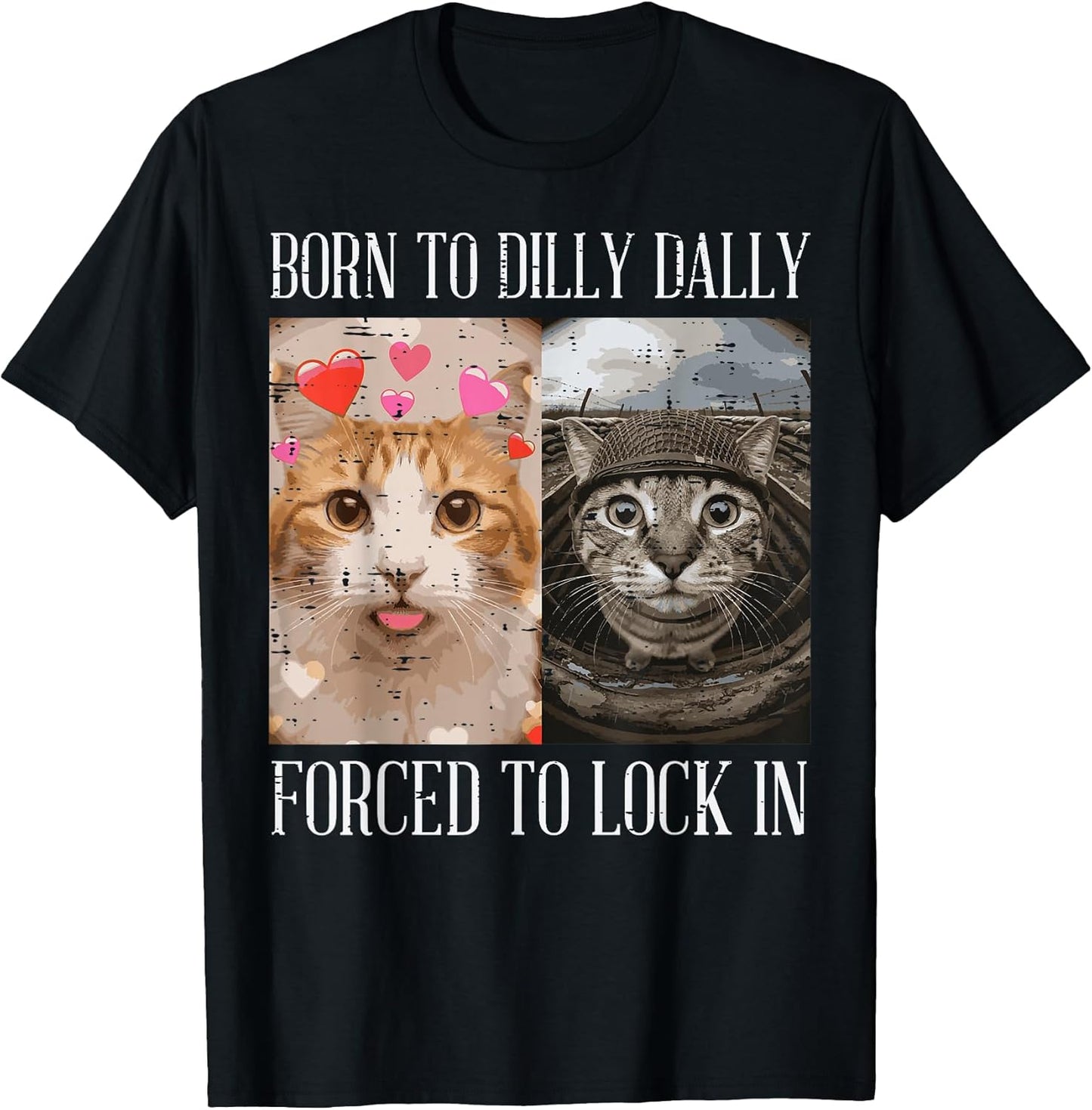 Cat Born to Dilly Dally Forced Lock in Meme Women Men Kids