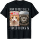 Cat Born to Dilly Dally Forced Lock in Meme Women Men Kids