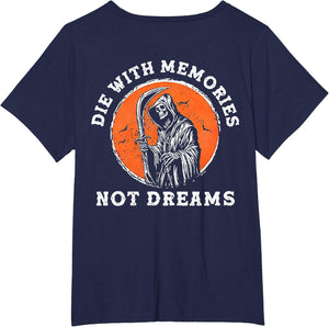 Die with Memories Not Dreams (on Back)