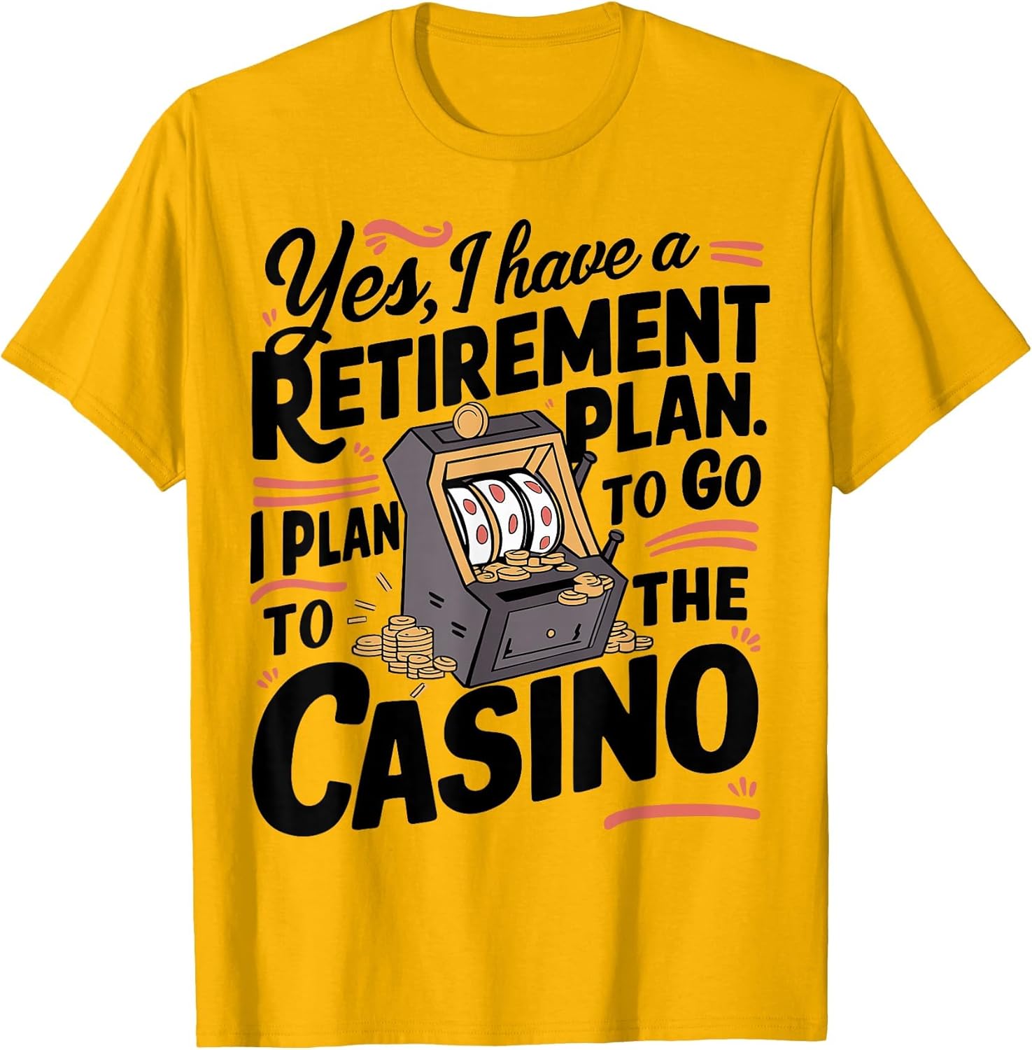 Yes I Have a Retirement Plan Funny Casino Slot Machine