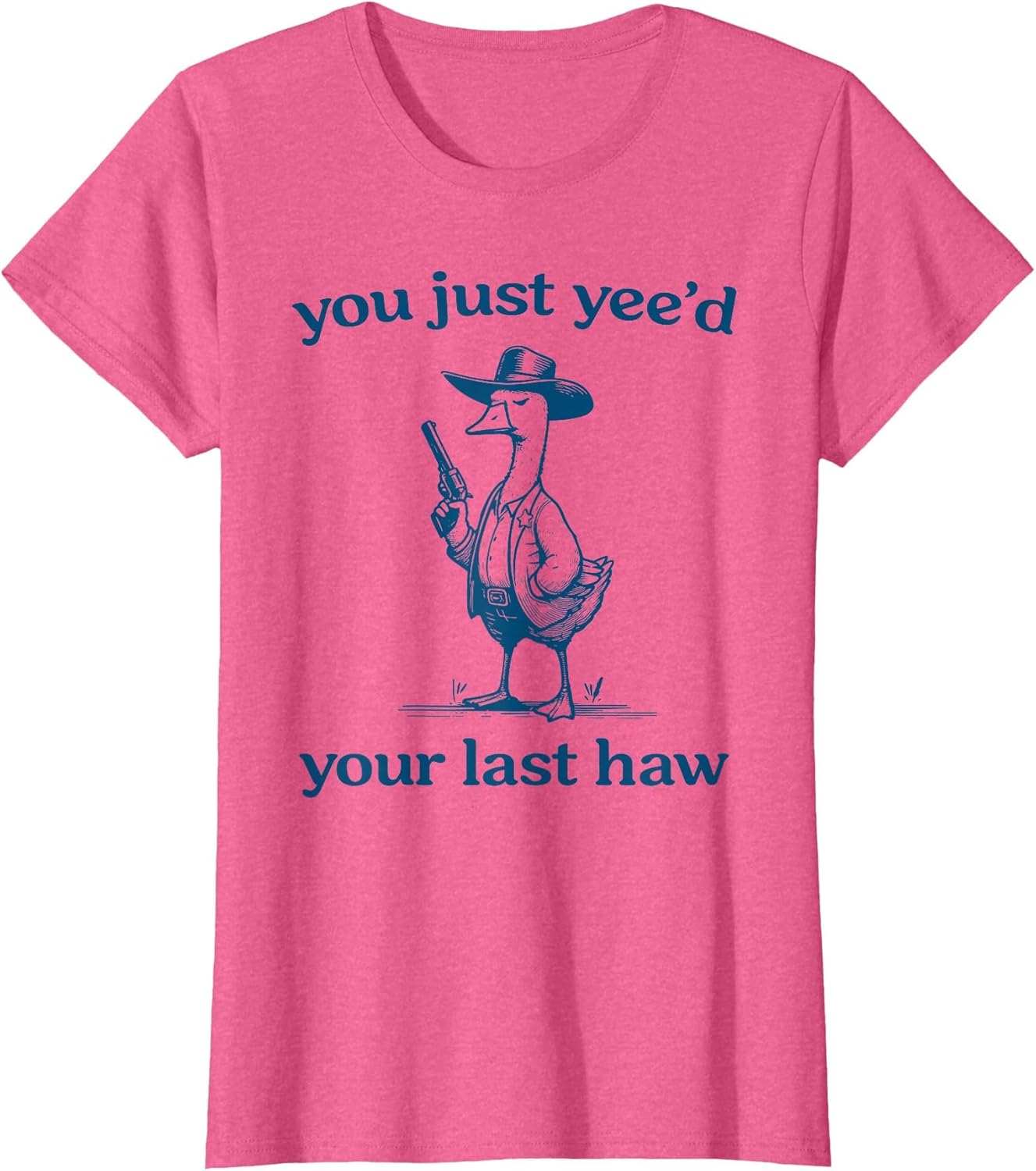 You Just Yee'd Your Last Haw Funny Silly Goose Cowboy