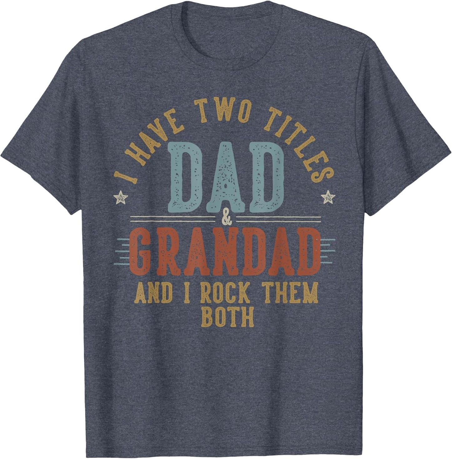 I Have Two Titles Dad and Grandad I Rock Them Both - Grandad