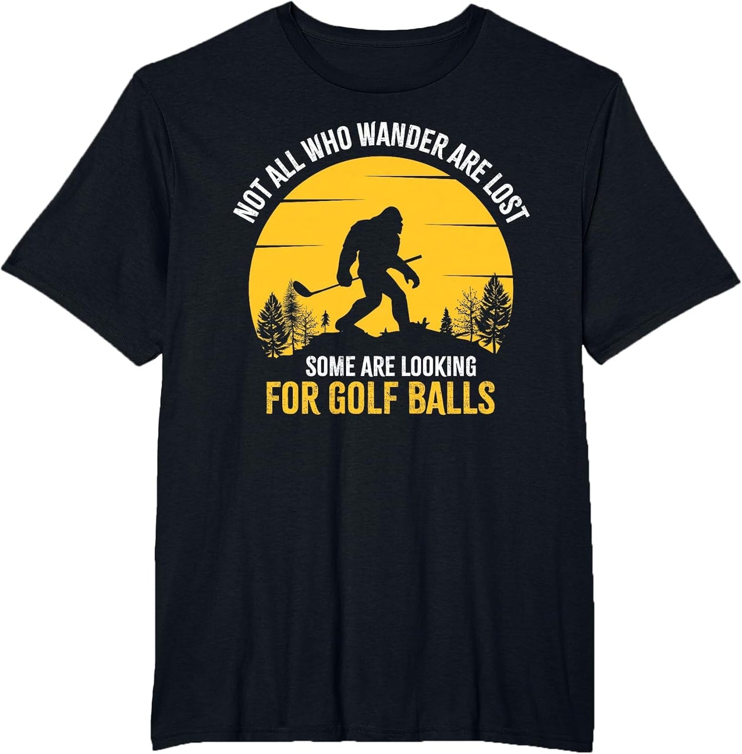 Not All Wanderers are Lost Golf Ball Golf Club Bigfoot