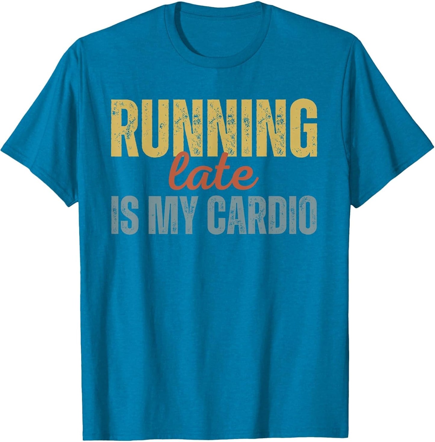 Funny Humour Latey Always Late Running Late is My Cardio