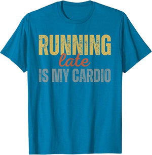 Funny Humour Latey Always Late Running Late is My Cardio