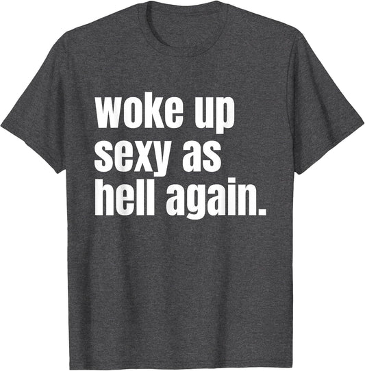 Woke Up Sexy As Hell Again Funny Confidence Women Saying