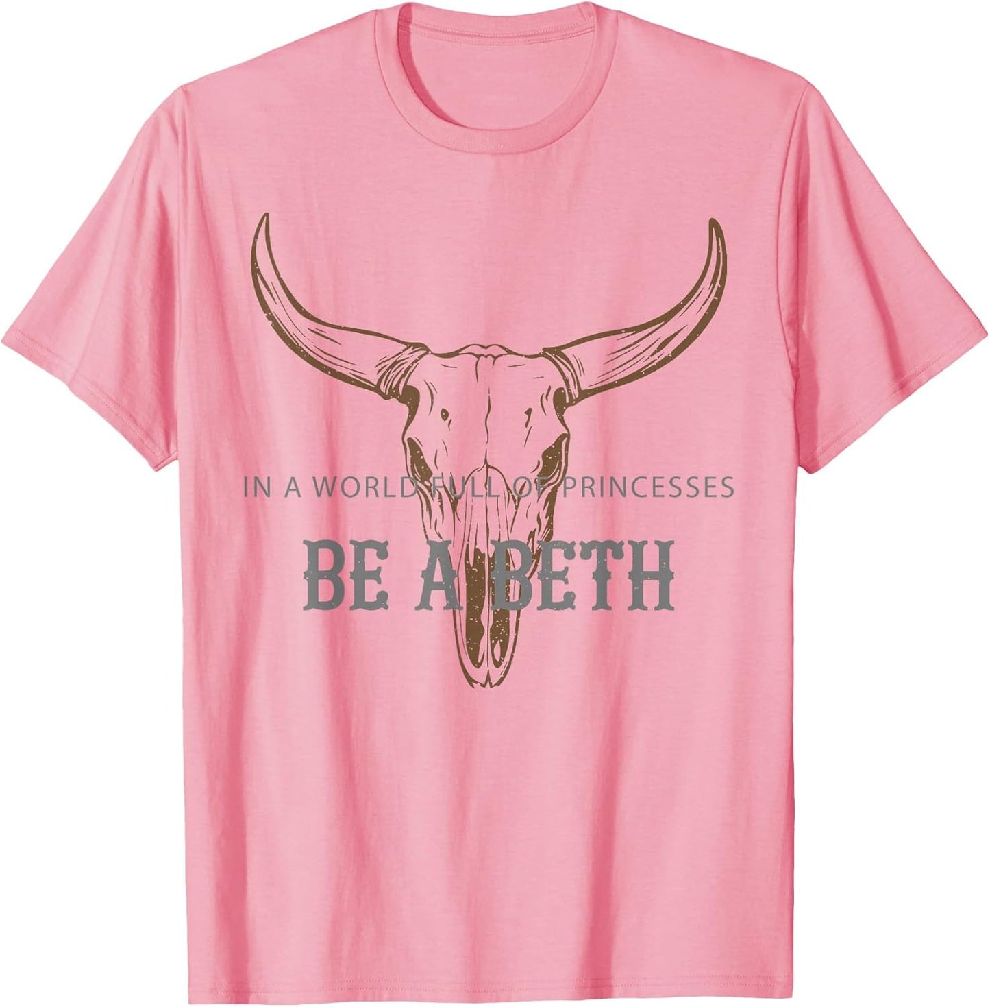 in a World Full of Princesses Be A Beth Bull Skull Cow Skull