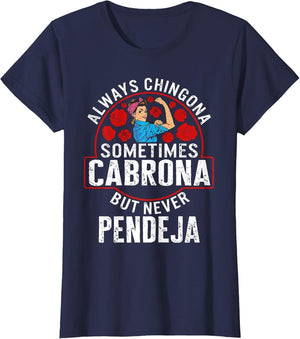 Always Chingona Sometimes Cabrona But Never Pendeja