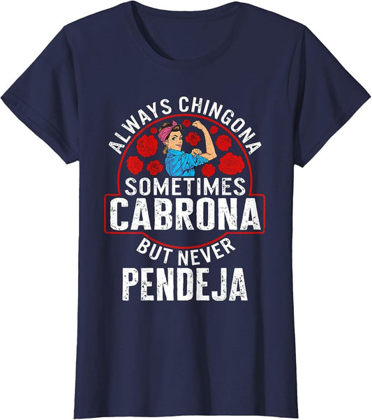 Always Chingona Sometimes Cabrona But Never Pendeja