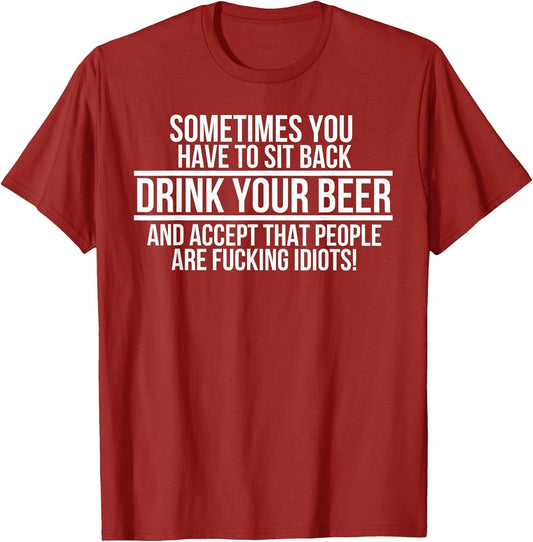 Sometimes You Have to sit Back Drink Your Beer and Accept