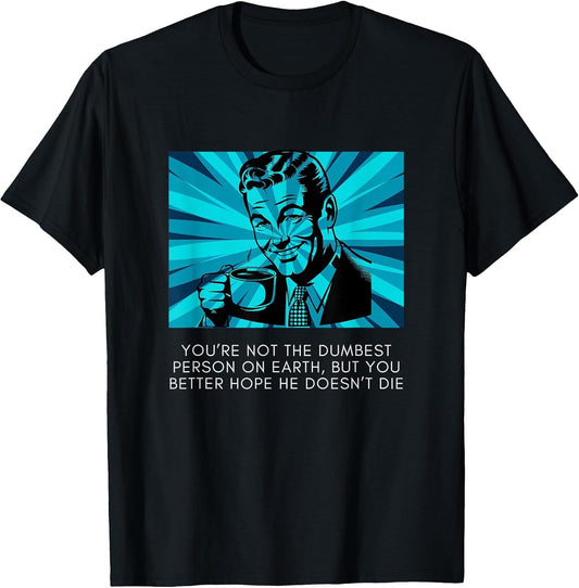 Sarcastic Meme Hope The Dumbest Person Doesn't Die