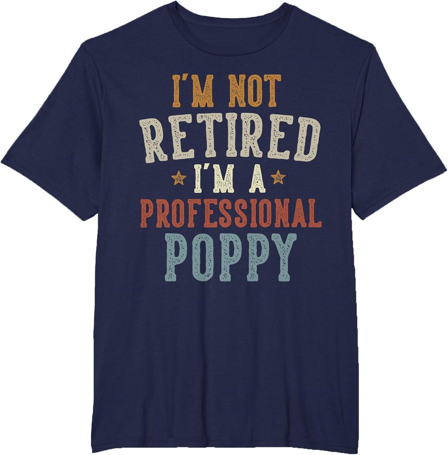 I'm Not Retired I'm A Professional Poppy Father's Day
