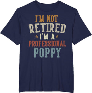 I'm Not Retired I'm A Professional Poppy Father's Day