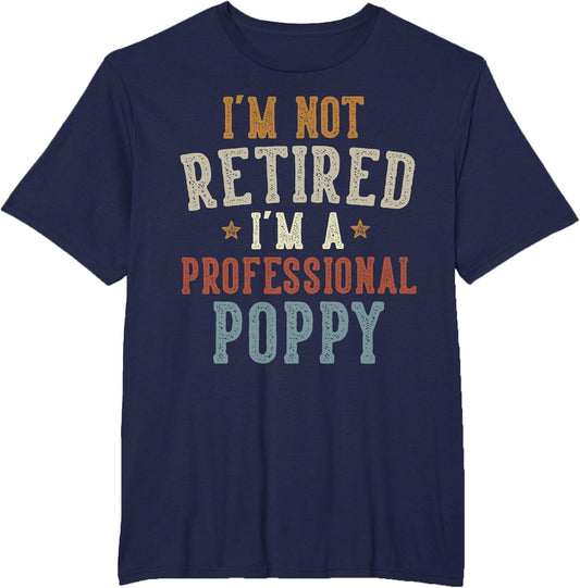 I'm Not Retired I'm A Professional Poppy Father's Day
