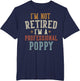 I'm Not Retired I'm A Professional Poppy Father's Day