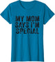 Funny My Mom Says I'm Special for Sons and Daughters