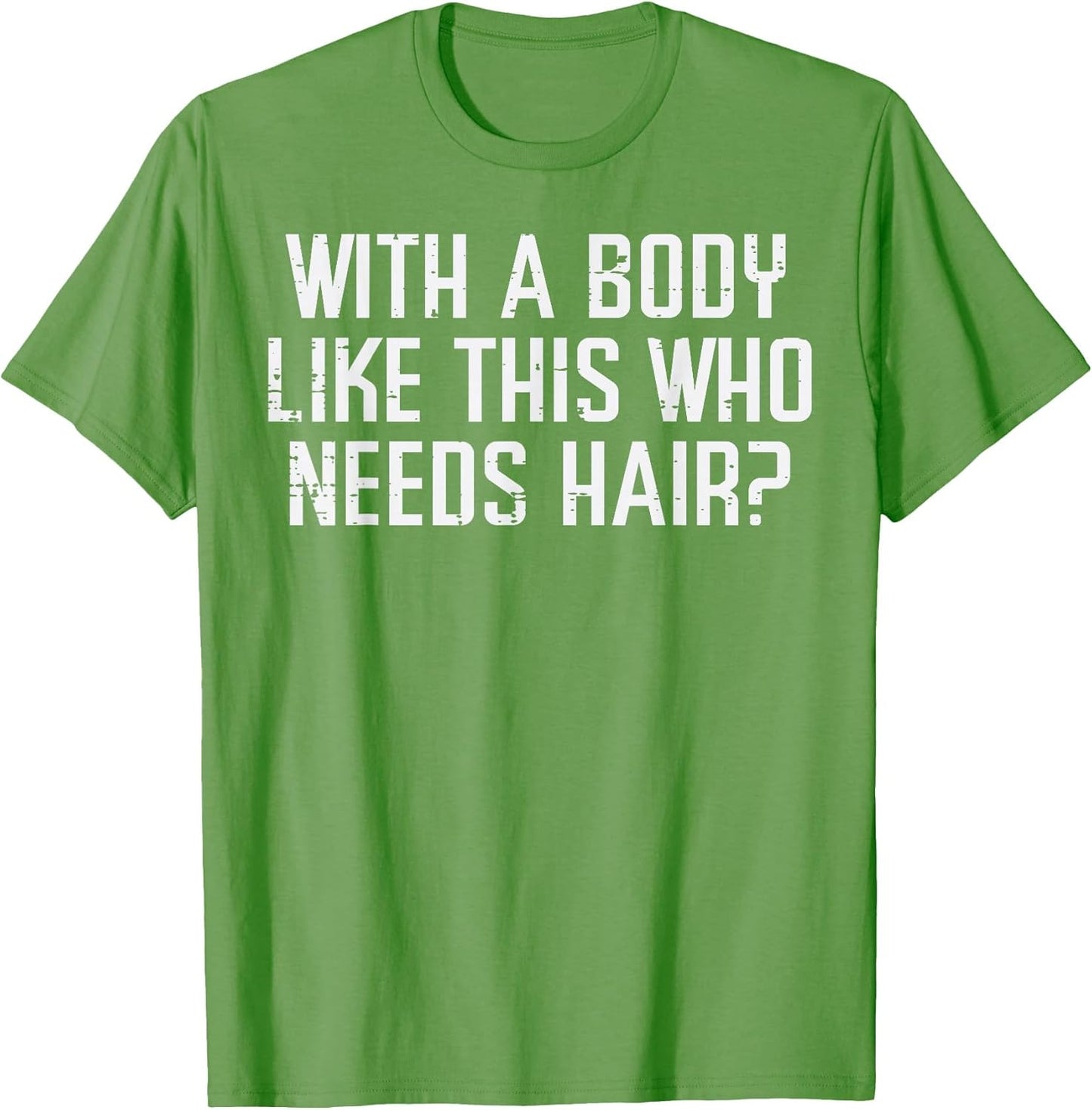 with A Body Like This Who Needs Hair Funny Bald Guy Dad Men
