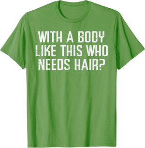 with A Body Like This Who Needs Hair Funny Bald Guy Dad Men