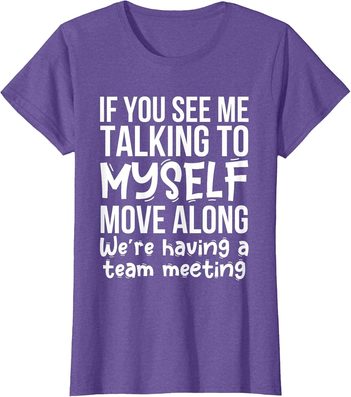 If You See Me Talking to Myself We're Having A Team Meeting