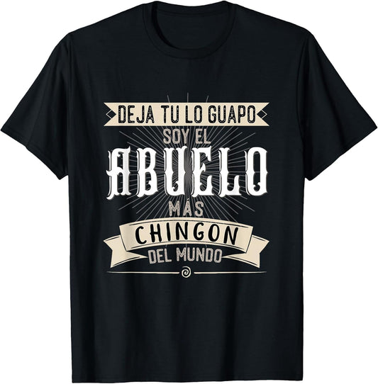 Camisa Deja tu lo Guapo Soy el Abuelo mas Chingon del Mundo