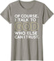 of Course I Talk to God Who Else can I Trust