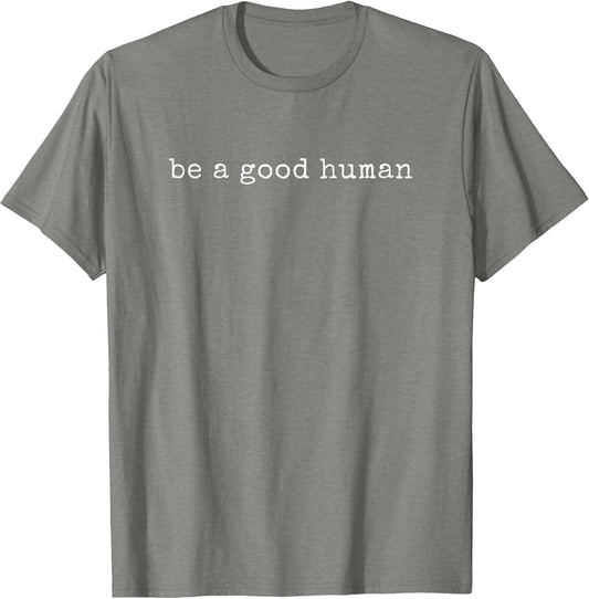 Funny Motivational Be A Good Human