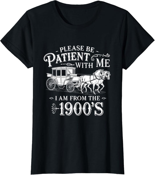 Please Be Patient with Me I Am from The 1900's Funny Vintage