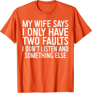 My Wife Says I Only Have Two Faults Shirt Funny Men Husband