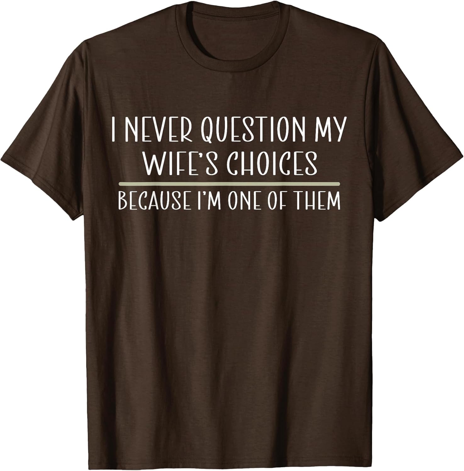 I Never Question My Wife's Choices Because I'm One of Them