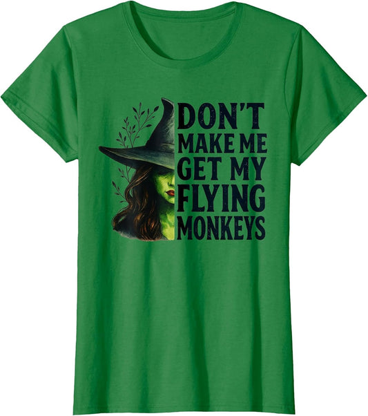 Don't Make Me Get My Flying Monkeys Funny Witch Halloween