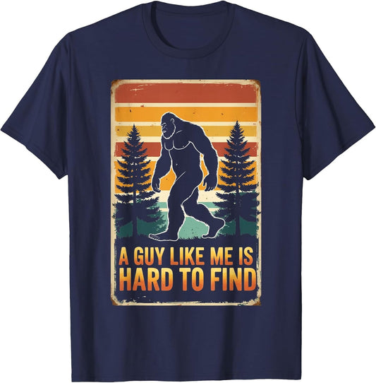 A Guy Like Me is Hard to Find Shirt, Funny Bigfoot