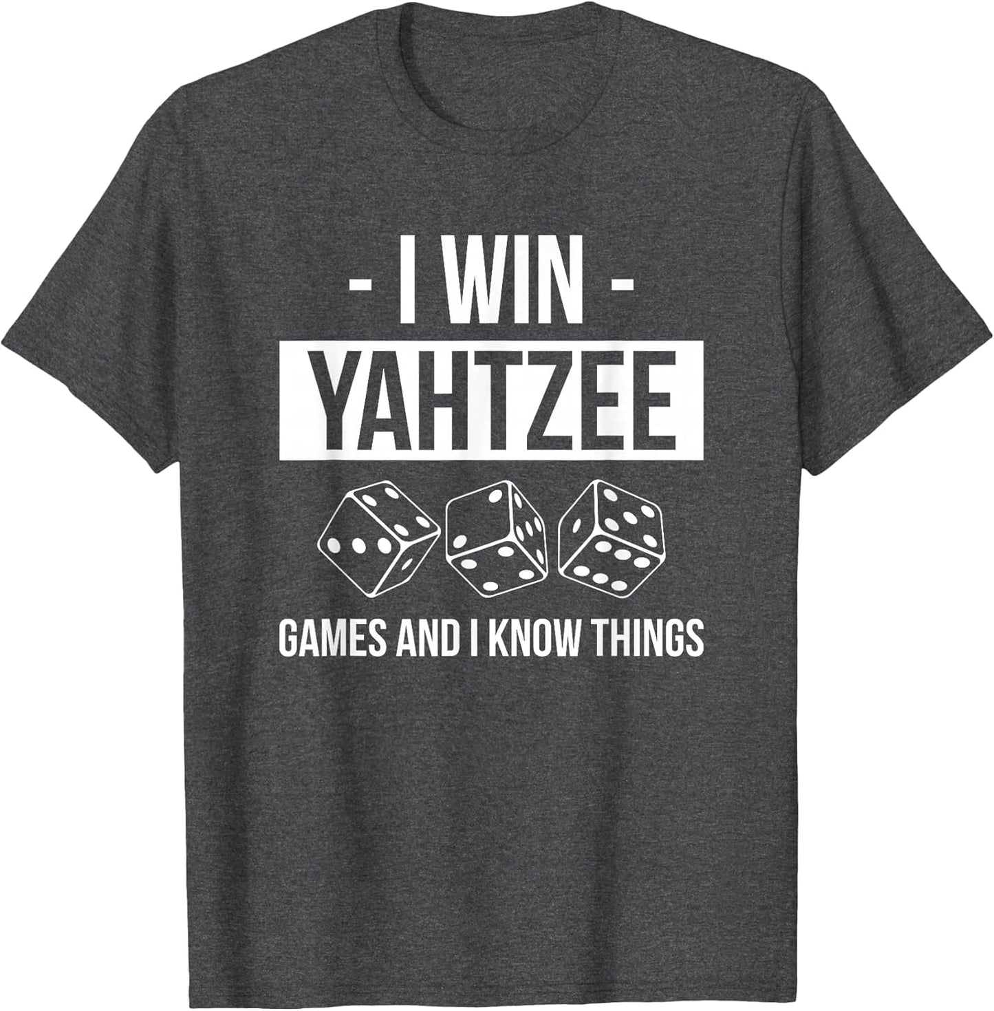 I Win Yahtzee Games and I Know Things Player Dice Game