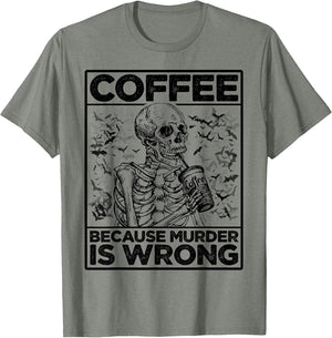 Coffee Because Murder is Wrong Skeleton Drinks Coffee Funny