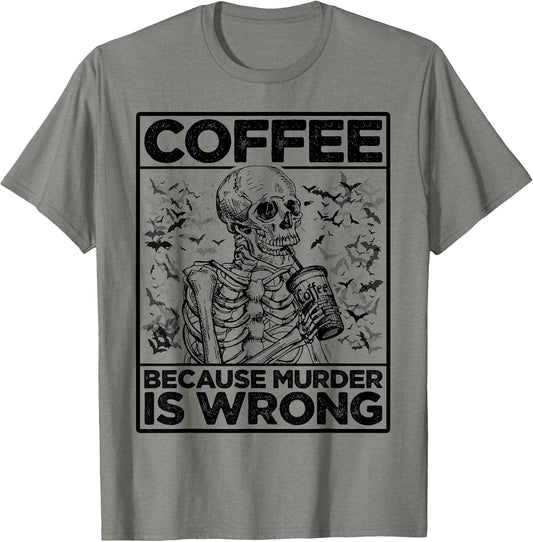 Coffee Because Murder is Wrong Skeleton Drinks Coffee Funny