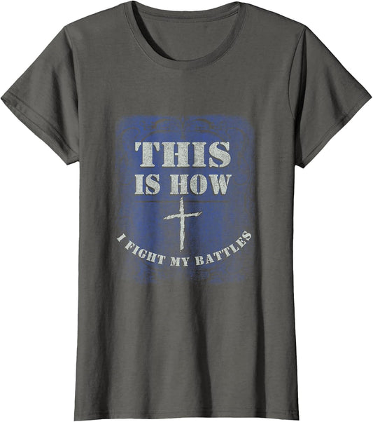 This is How I Fight My Battle - Religious Cross Christian
