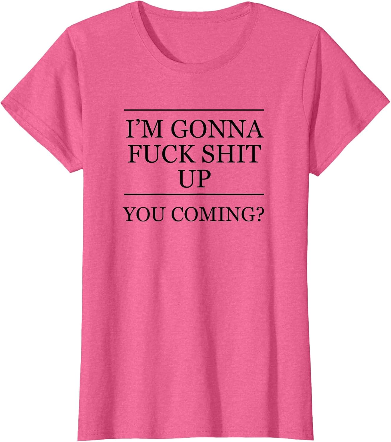 I'm Gonna Fuck This Shit Up - You Coming | Funny A F Graphic