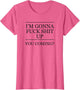 I'm Gonna Fuck This Shit Up - You Coming | Funny A F Graphic