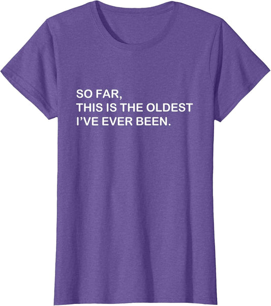 So Far This is The Oldest I've Ever Been