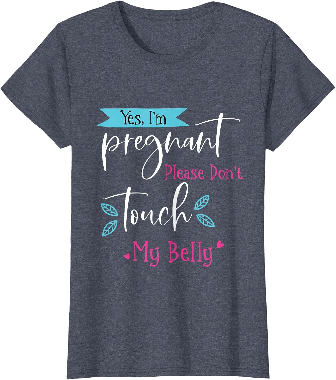 Yes I'm Pregnant Please Don't Touch My Belly. Pregnancy