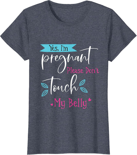 Yes I'm Pregnant Please Don't Touch My Belly. Pregnancy