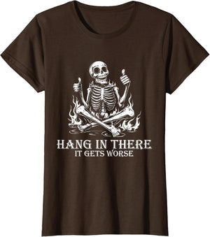 Hang in There It Gets Worse | Sarcastic Skeleton Flames
