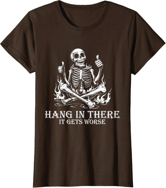 Hang in There It Gets Worse | Sarcastic Skeleton Flames