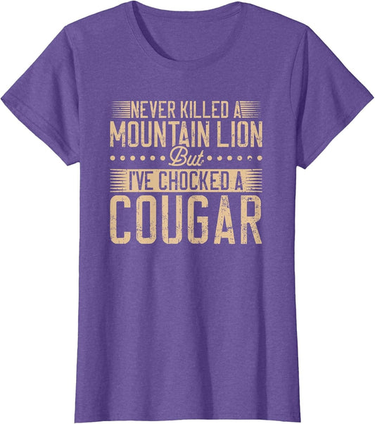 Never Killed a Mountain Lion but I've chocked a Cougar