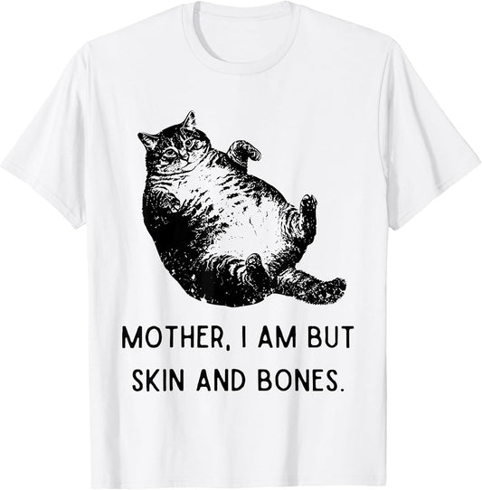 Mother i am but Skin and Bones Funny Fat cat
