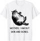 Mother i am but Skin and Bones Funny Fat cat
