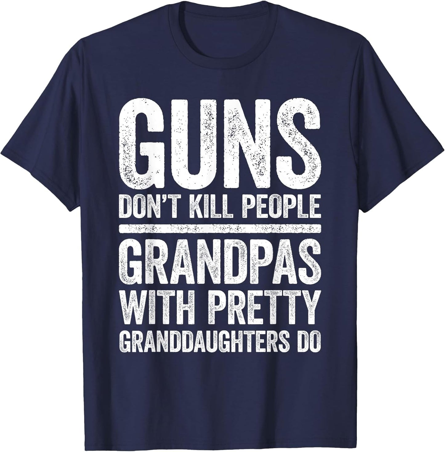 Guns Don't Kill People Grandpas Pretty Daughters Do Shirt
