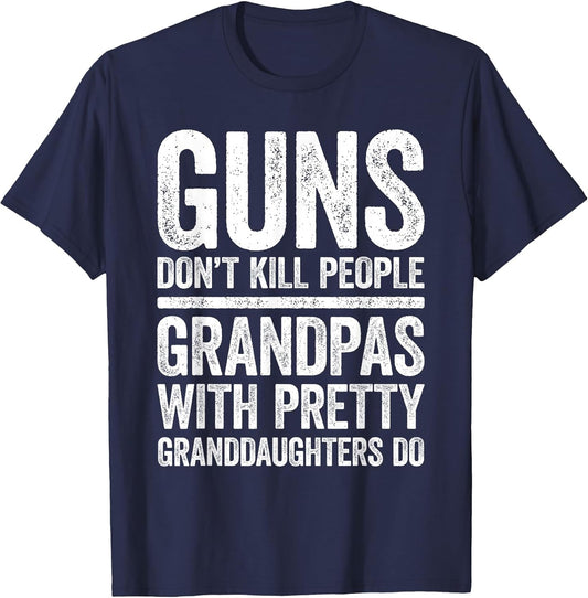 Guns Don't Kill People Grandpas Pretty Daughters Do Shirt