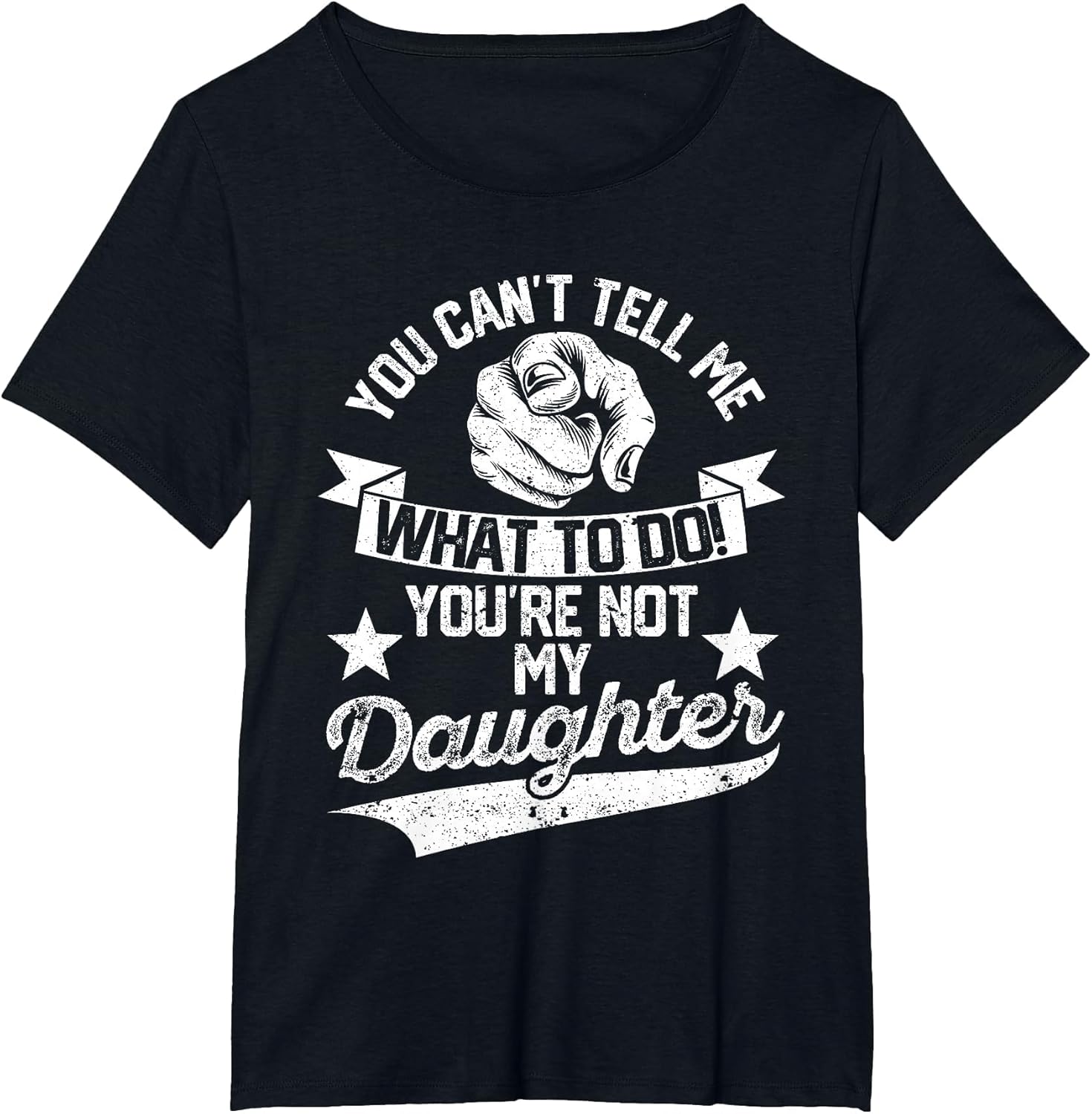 You Cant Tell Me What to Do You're Not My Daughter Mom Dad
