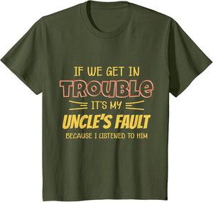 Kids If we get in Trouble It's My Uncle Fault Funny