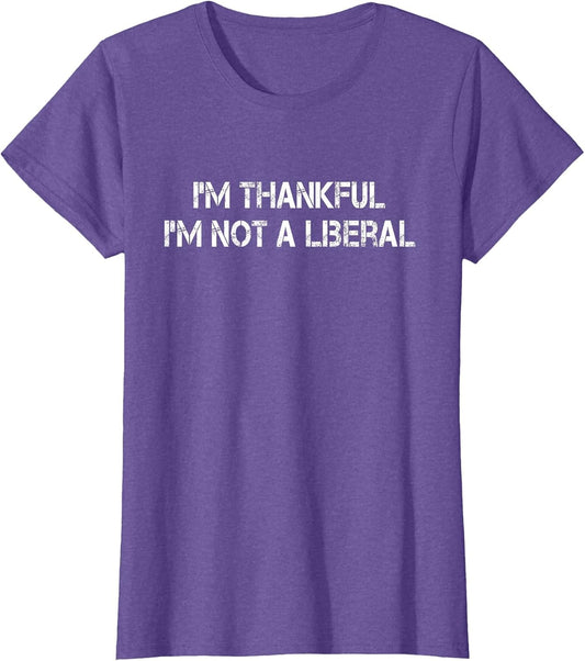 Vintage I’m Thankful I’m Not A Liberal Funny Thanksgiving